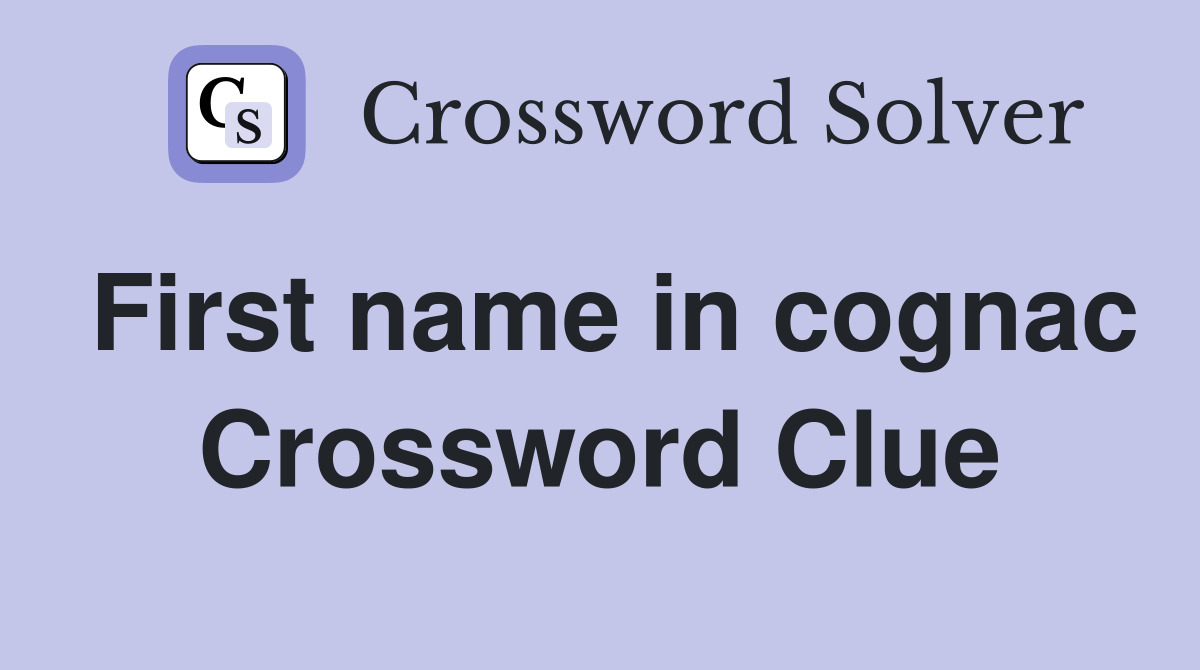 First name in cognac Crossword Clue Answers Crossword Solver